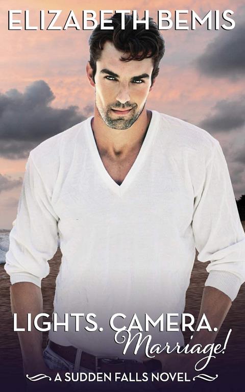Lights. Camera. Marriage!: A Sudden Falls Romance (Volume 5)