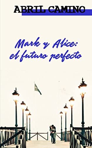 Mark y Alice: el futuro perfecto (Hermanos Sullivan) (Volume 4) (Spanish Edition)