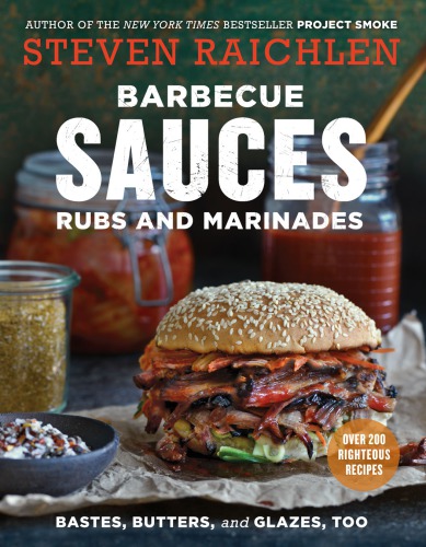 Barbecue Sauces, Rubs, and Marinades--Bastes, Butters  Glazes, Too