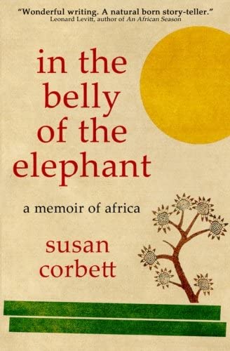 In the Belly of the Elephant: A Memoir of Africa