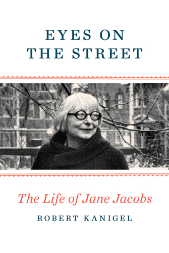 Eyes on the street : the life of Jane Jacobs