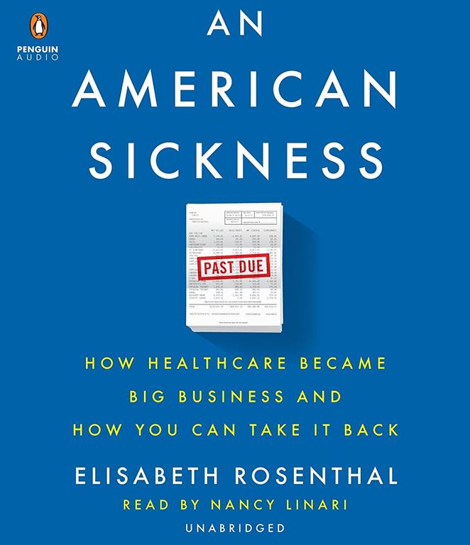 An American Sickness: How Healthcare Became Big Business and How You Can Take It Back