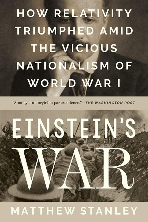 Einstein's War: How Relativity Triumphed Amid the Vicious Nationalism of World War I