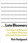 Late Bloomers: The Power of Patience in a World Obsessed with Early Achievement