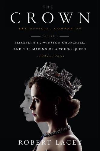 The Official Companion, Volume 1: Elizabeth II, Winston Churchill, and the Making of a Young Queen (1947-1955)