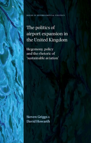 The politics of airport expansion in the United Kingdom : Hegemony, policy and the rhetoric of 'sustainable aviation'.