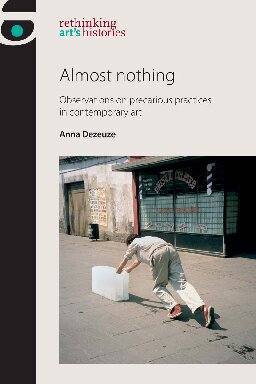 Almost nothing: Observations on precarious practices in contemporary art (Rethinking Art's Histories)