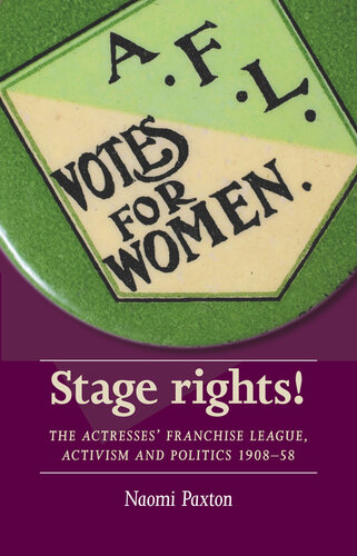 Stage rights! : the actresses' franchise league, activism and politics 1908-58