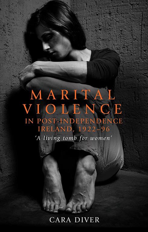 Marital violence in post-independence Ireland, 1922&ndash;96: 'A living tomb for women'