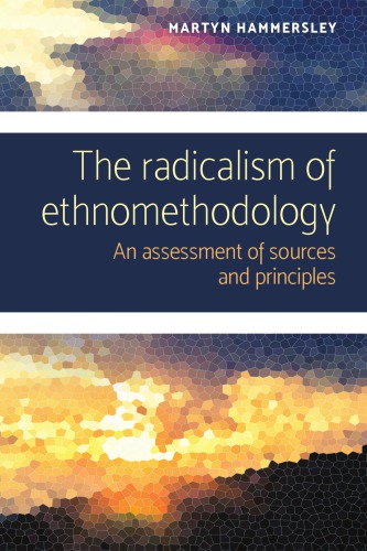 The radicalism of ethnomethodology: An assessment of sources and principles