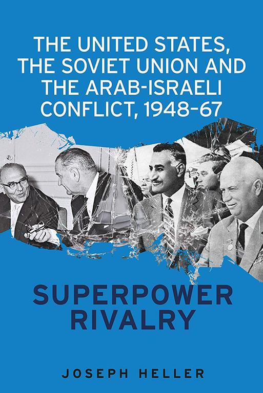 The United States, the Soviet Union and the Arab-Israeli conflict, 1948&ndash;67: Superpower rivalry