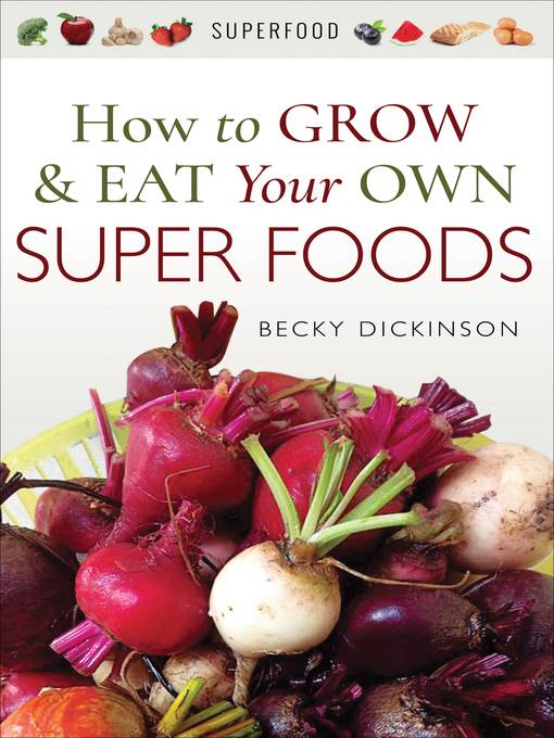 How to Grow & Eat Your Own Superfoods