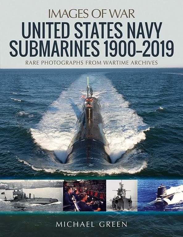 United States Navy Submarines 1900&ndash;2019 (Images of War)