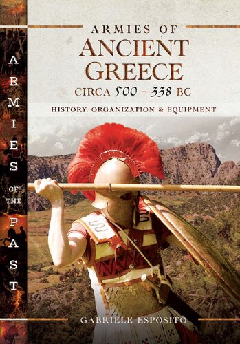 Armies of Ancient Greece Circa 500 to 338 BC: History, Organization &amp; Equipment