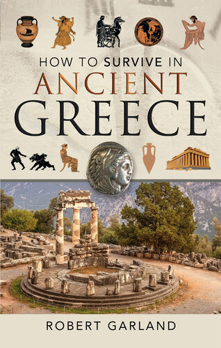 How to survive in ancient Greece : an expat's guide to living in classical Athens (490-323 BCE)