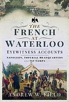 The French at Waterloo - Eyewitness Accounts