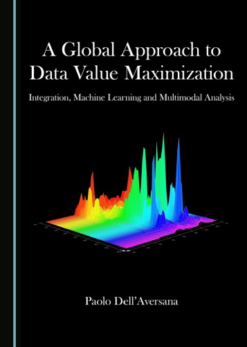 A global approach to data value maximization : integration, machine learning and multimodal analysis