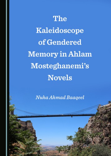 The Kaleidoscope of Gendered Memory in Ahlam Mosteghanemias Novels