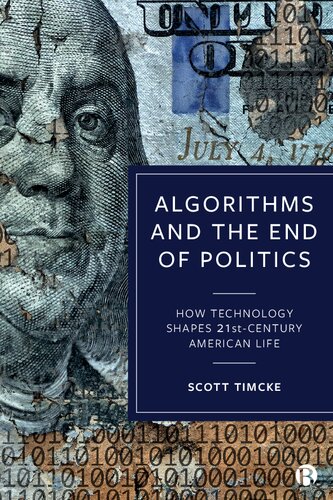 Algorithms and the end of politics : how technology shapes 21st century American life