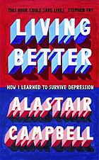 Living better : how I learned to survive depression