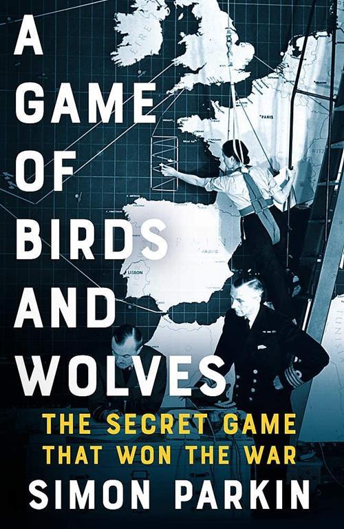 A Game of Birds and Wolves: The Secret Game that Won the War