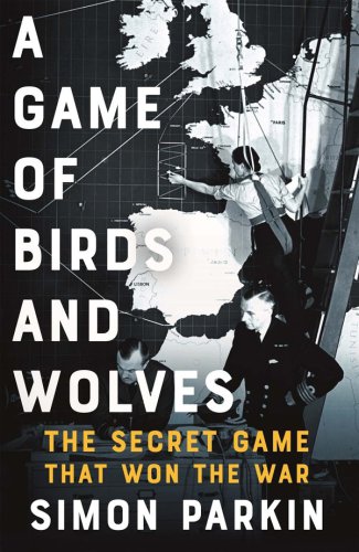 A game of birds and wolves : the secret game that won the war