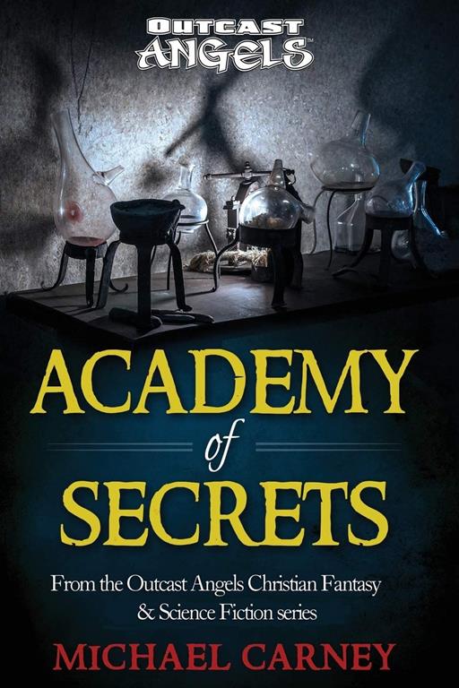 Academy of Secrets: From the Outcast Angels Christian Fantasy &amp; Science Fiction series