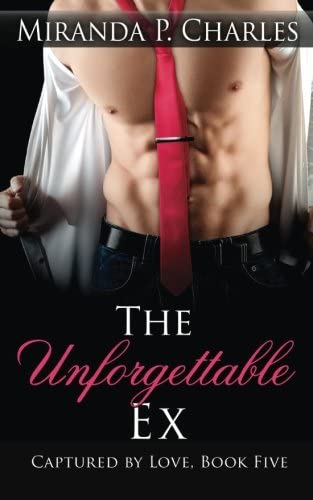 The Unforgettable Ex (Captured by Love Book 5) (Volume 5)