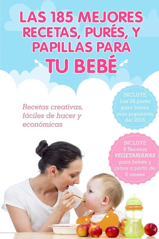 Las 185 Mejores Recetas, Pures y Papillas Para Tu Bebe (Spanish Edition)