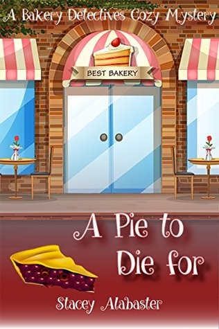 A Pie to Die For: A Bakery Detectives Cozy Mystery (Volume 1)