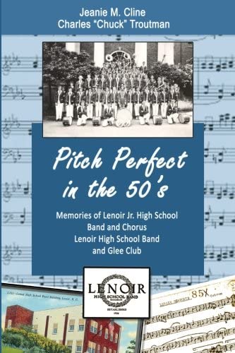 Pitch Perfect in the 50's: Memories of Lenoir Jr. High School Band and Chorus, Lenoir High School Band, and Glee Club