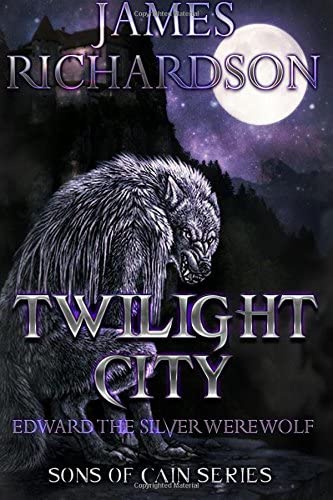 Twilight City: Edward the silver werewolf (Son's of Cain) (Volume 1)