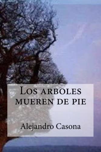 Los arboles mueren de pie (Spanish Edition)