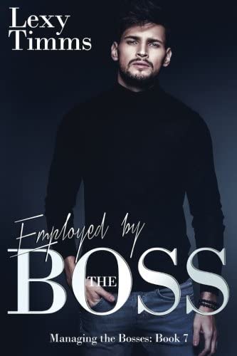 Employed by the Boss: Billionaire Romance (Managing the Bosses Series) (Volume 7)