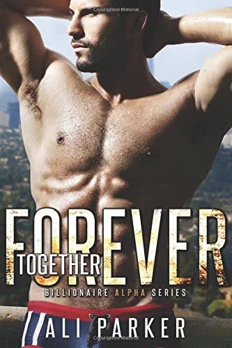 Together Forever (Billionaire Alpha Series) (Volume 3)