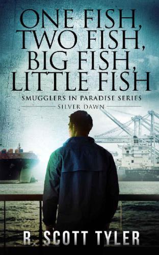 One Fish, Two Fish, Big Fish, Little Fish: Silver Dawn (Smugglers in Paradise) (Volume 2)