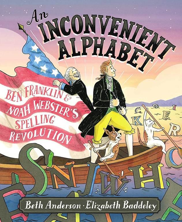 An Inconvenient Alphabet: Ben Franklin &amp; Noah Webster's Spelling Revolution