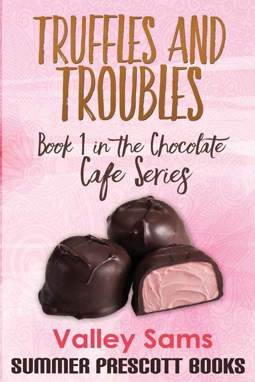 Truffles and Troubles: Book 1 in The Chocolate Cafe Series (Volume 1)