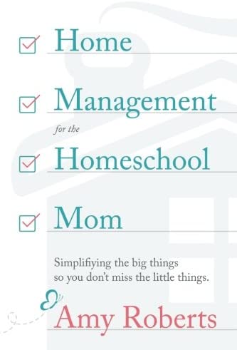 Home Management for the Homeschool Mom: Simplifying the big things so you don't miss the little things.