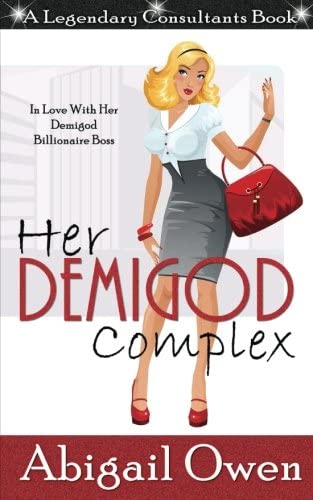 Her Demigod Complex: In Love With Her Demigod Billionaire Boss (Legendary Consultants) (Volume 1)