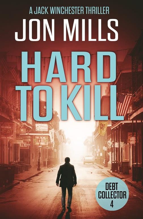 Debt Collector - Hard to Kill (A Jack Winchester Thriller) (Volume 4)