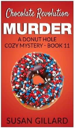 Chocolate Revolution Murder: A Donut Hole Cozy Mystery (Book 11) (Donut Hole Mystery) (Volume 11)