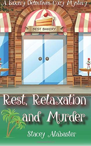 Rest, Relaxation and Murder: A Bakery Detectives Cozy Mystery