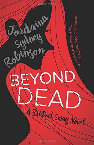 Beyond Dead (A Bridget Sway Novel) (Volume 1)