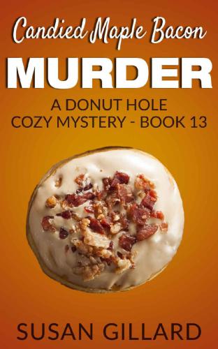 Candied Maple Bacon Murder: A Donut Hole Cozy Mystery - Book 13 (Donut Hole Mystery) (Volume 13)