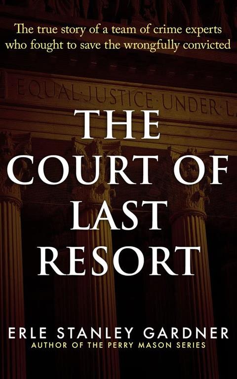 The Court of Last Resort: The True Story of a Team of Crime Experts Who Fought to Save the Wrongfully Convicted