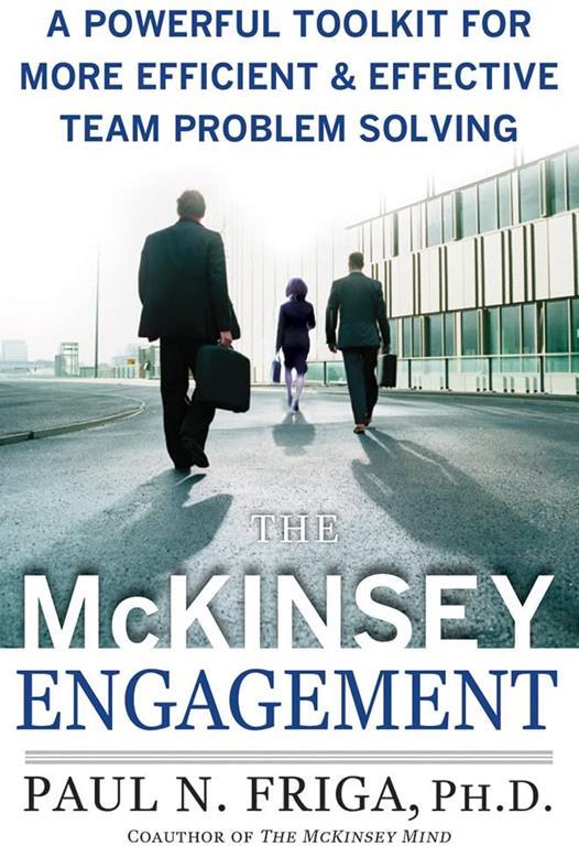 The McKinsey Engagement: A Powerful Toolkit For More Efficient and Effective Team Problem Solving