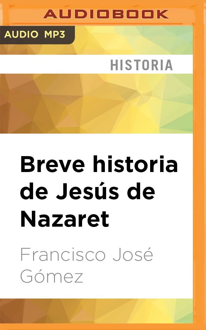 Breve historia de Jes&uacute;s de Nazaret (Spanish Edition)