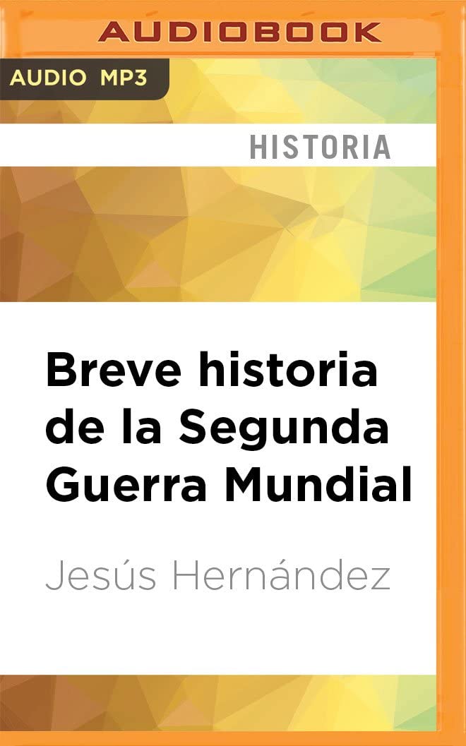 Breve historia de la Segunda Guerra Mundial (Spanish Edition)