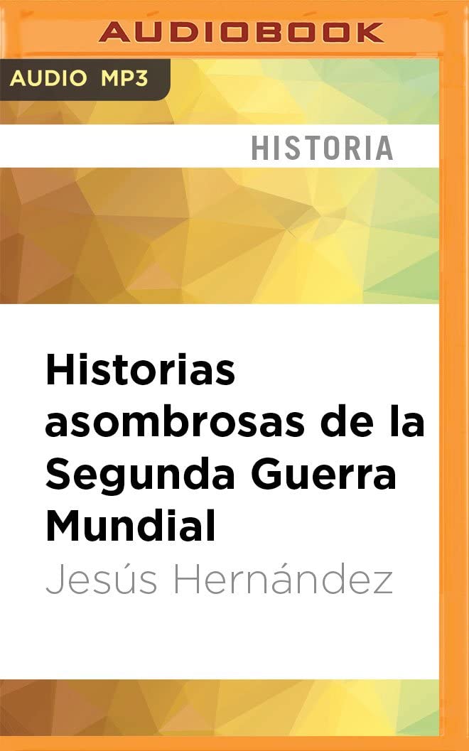 Historias asombrosas de la Segunda Guerra Mundial (Spanish Edition)